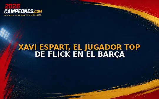 Xavi Espart, el jugador top de Flick en el Barça