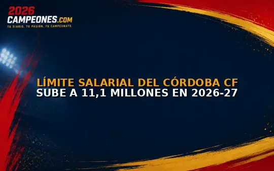 Límite salarial del Córdoba CF sube a 11,1 millones en 2026-27