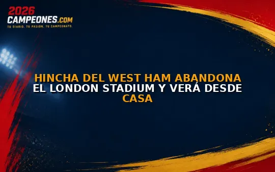 Hincha del West Ham abandona el London Stadium y verá desde casa