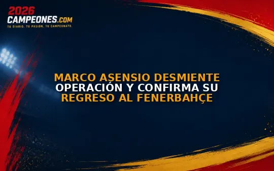 Marco Asensio desmiente operación y confirma su regreso al Fenerbahçe