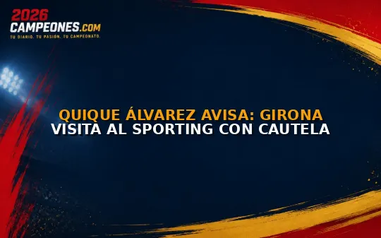 Quique Álvarez avisa: Girona visita al Sporting con cautela