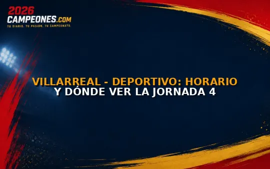 Villarreal - Deportivo: Horario y dónde ver la jornada 4
