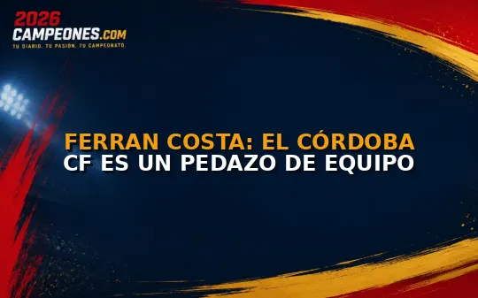 Ferran Costa: El Córdoba CF es un pedazo de equipo