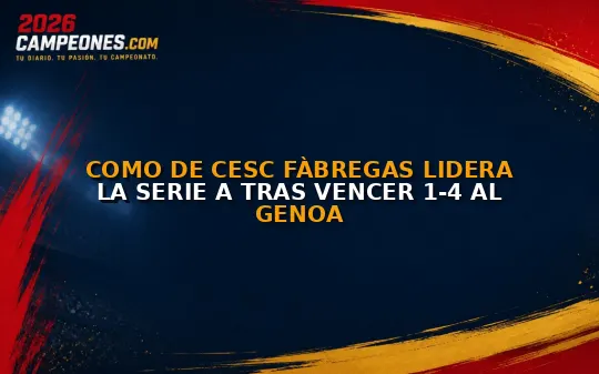 Como de Cesc Fàbregas lidera la Serie A tras vencer 1-4 al Genoa