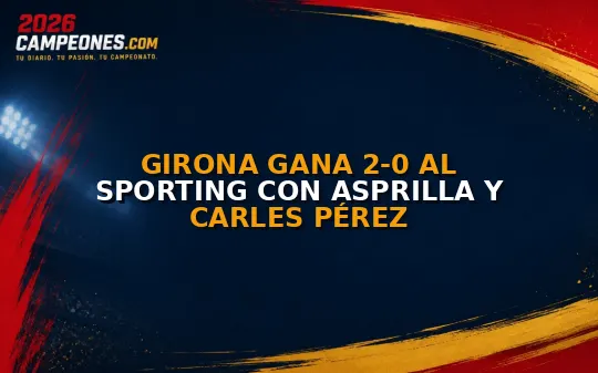 Girona gana 2-0 al Sporting con Asprilla y Carles Pérez