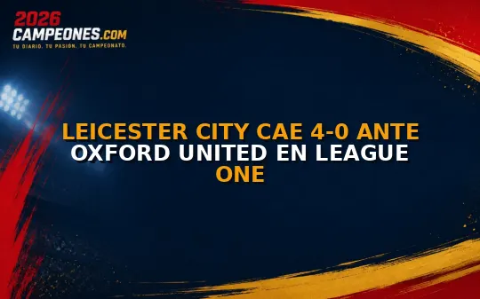 Leicester City cae 4-0 ante Oxford United en League One