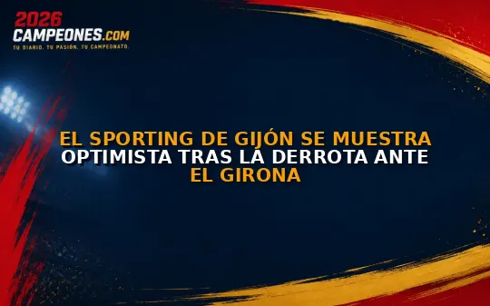 El Sporting de Gijón se muestra optimista tras la derrota ante el Girona