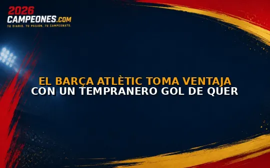 El Barça Atlètic toma ventaja con un tempranero gol de Quer