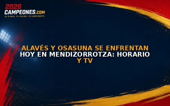 Alavés y Osasuna se enfrentan hoy en Mendizorrotza: Horario y TV