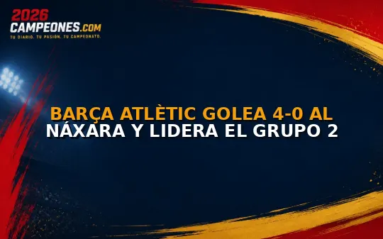 Barça Atlètic golea 4-0 al Náxara y lidera el Grupo 2