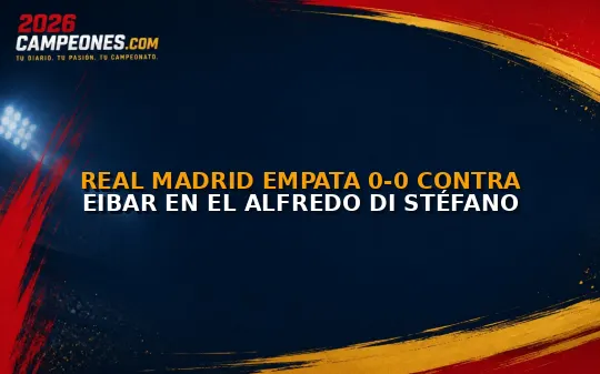 Real Madrid empata 0-0 contra Eibar en el Alfredo Di Stéfano