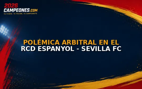 Polémica arbitral en el RCD Espanyol - Sevilla FC