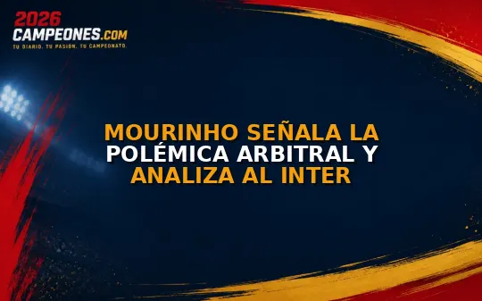 Mourinho señala la polémica arbitral y analiza al Inter