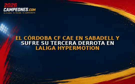 El Córdoba CF cae en Sabadell y sufre su tercera derrota en LaLiga Hypermotion