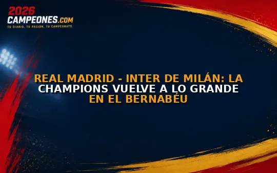 Real Madrid - Inter de Milán: la Champions vuelve a lo grande en el Bernabéu
