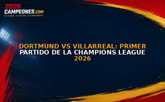 Dortmund vs Villarreal: primer partido de la Champions League 2026