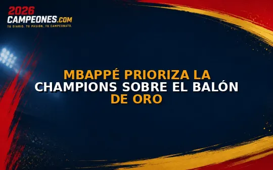 Mbappé prioriza la Champions sobre el Balón de Oro