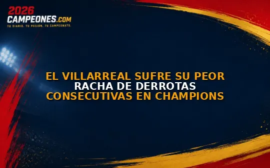 El Villarreal sufre su peor racha de derrotas consecutivas en Champions
