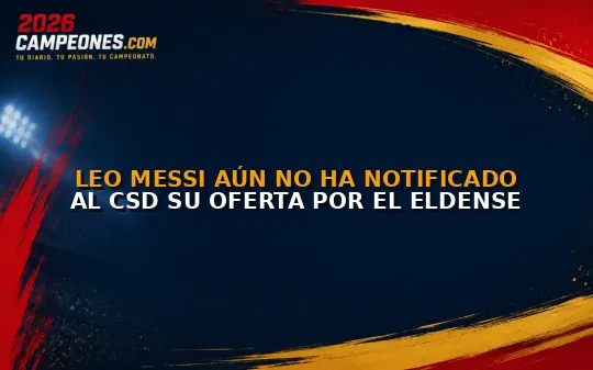 Leo Messi aún no ha notificado al CSD su oferta por el Eldense