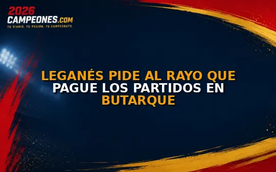 Leganés pide al Rayo que pague los partidos en Butarque