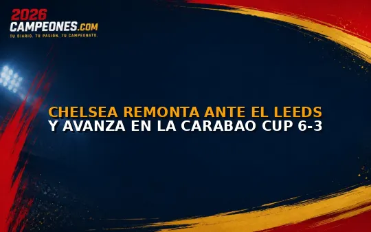 Chelsea remonta ante el Leeds y avanza en la Carabao Cup 6-3
