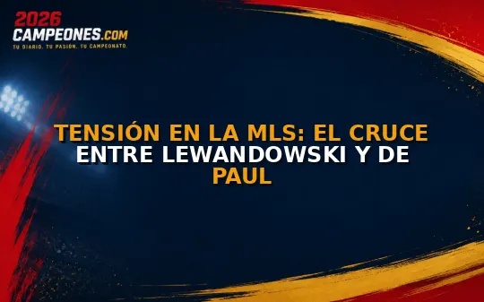 Tensión en la MLS: el cruce entre Lewandowski y De Paul