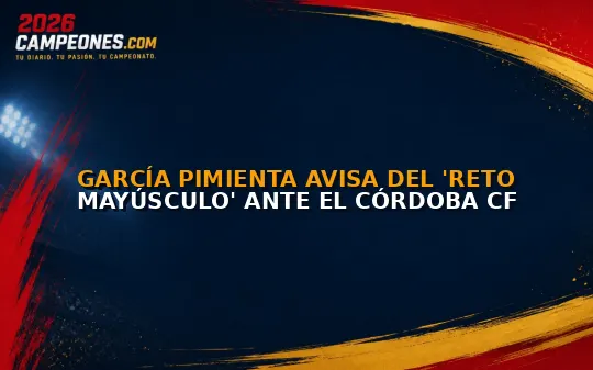 García Pimienta avisa del 'reto mayúsculo' ante el Córdoba CF