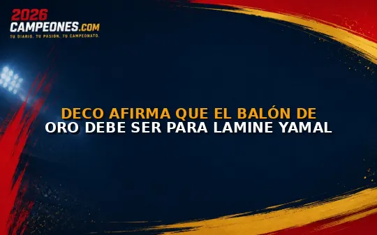 Deco afirma que el Balón de Oro debe ser para Lamine Yamal