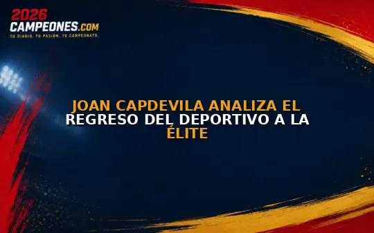 Joan Capdevila analiza el regreso del Deportivo a la élite