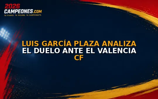 Luis García Plaza analiza el duelo ante el Valencia CF