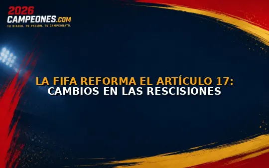 La FIFA reforma el artículo 17: cambios en las rescisiones