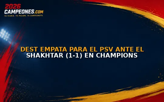 Dest empata para el PSV ante el Shakhtar (1-1) en Champions