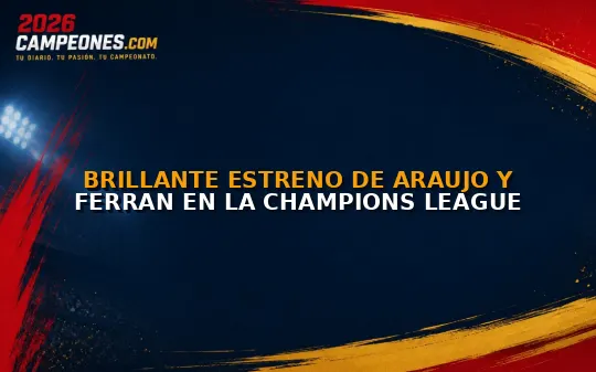 Brillante estreno de Araujo y Ferran en la Champions League