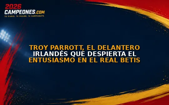 Troy Parrott, el delantero irlandés que despierta el entusiasmo en el Real Betis