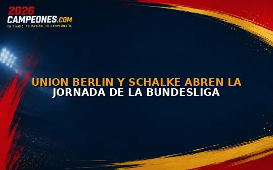 Union Berlin y Schalke abren la jornada de la Bundesliga