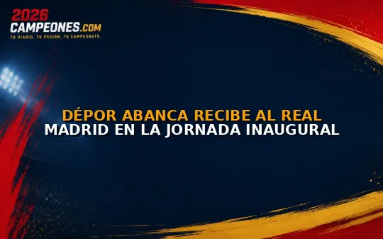 Dépor Abanca recibe al Real Madrid en la jornada inaugural