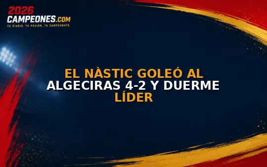El Nàstic goleó al Algeciras 4-2 y duerme líder