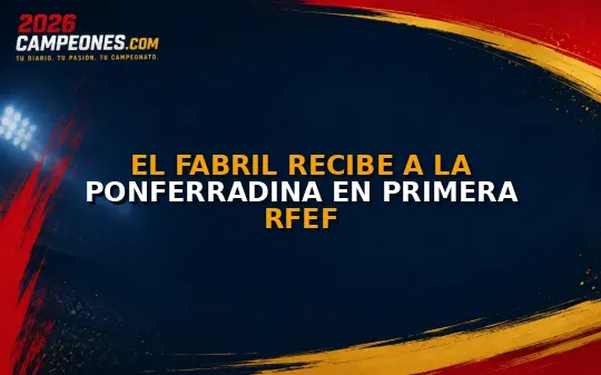 El Fabril recibe a la Ponferradina en Primera RFEF