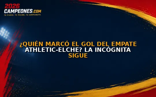 ¿Quién marcó el gol del empate Athletic-Elche? La incógnita sigue