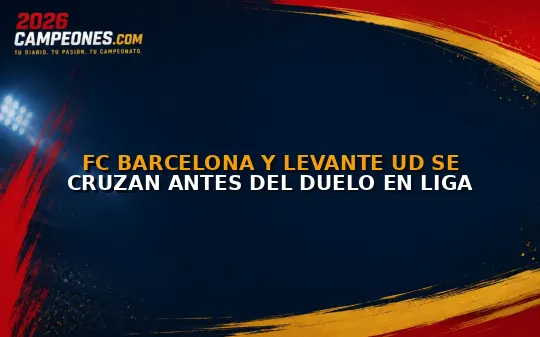 FC Barcelona y Levante UD se cruzan antes del duelo en Liga