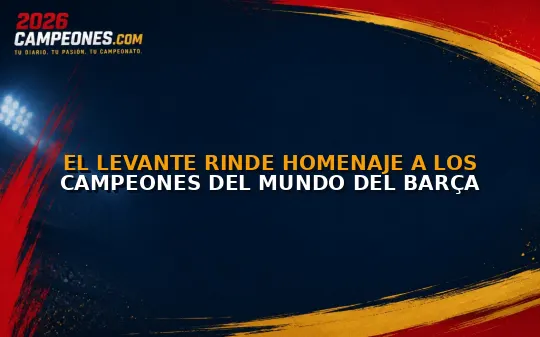 El Levante rinde homenaje a los campeones del mundo del Barça
