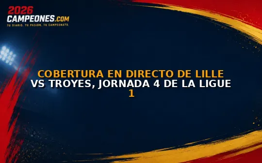 Cobertura en directo de Lille vs Troyes, Jornada 4 de la Ligue 1