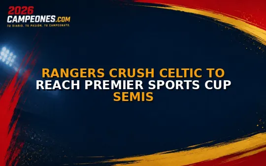 Rangers crush Celtic to reach Premier Sports Cup semis