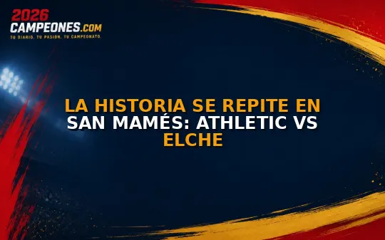 La historia se repite en San Mamés: Athletic vs Elche