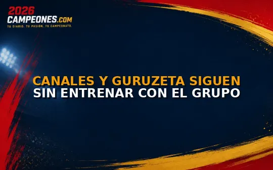 Canales y Guruzeta siguen sin entrenar con el grupo