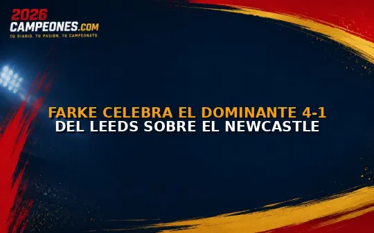 Farke celebra el dominante 4-1 del Leeds sobre el Newcastle