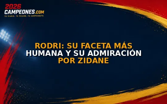 Rodri: su faceta más humana y su admiración por Zidane