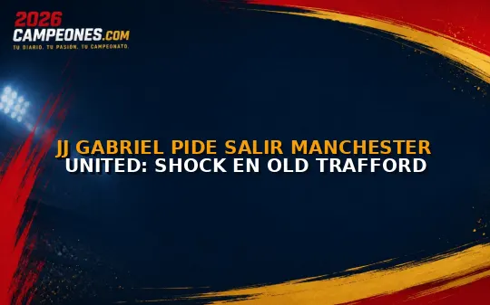 JJ Gabriel pide salir Manchester United: shock en Old Trafford
