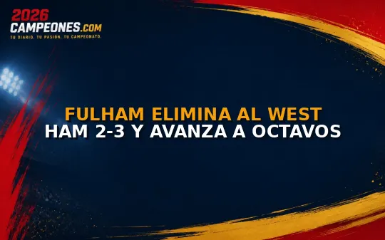 Fulham elimina al West Ham 2-3 y avanza a octavos