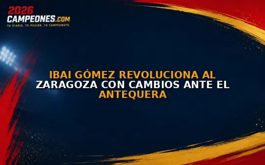 Ibai Gómez revoluciona al Zaragoza con cambios ante el Antequera